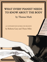 What Every Pianist Needs to Know about the Body What Every Pianist Needs to Know about the Body
