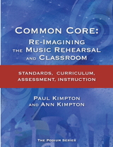 Common Core: Re-Imagining the Music Rehearsal and Classroom Common Core: Re-Imagining the Music Rehearsal and Classroom